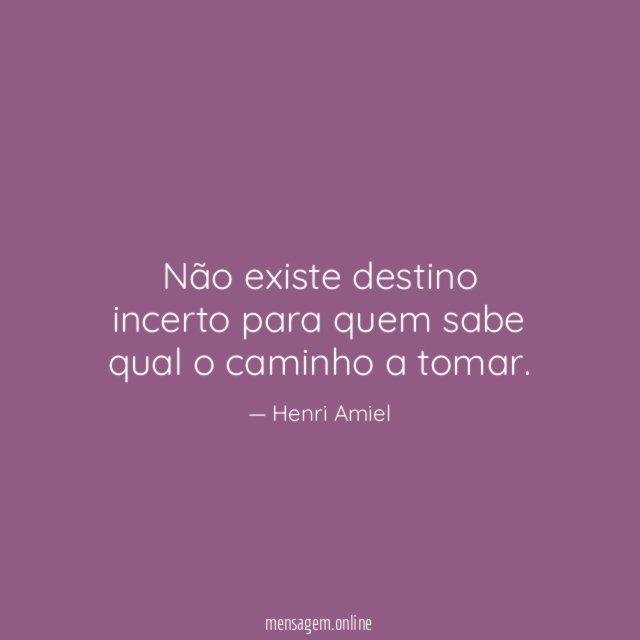 Não existe destino incerto para quem sabe qual