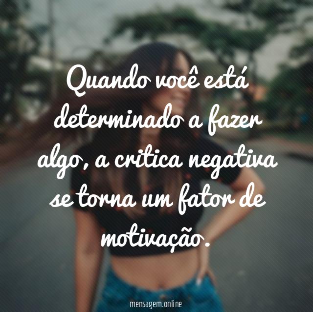 Quando você está determinado a fazer algo