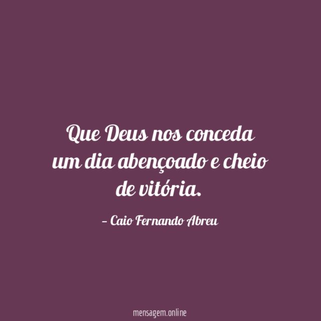 Que Deus nos conceda um dia abençoado