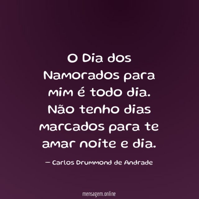 O Dia dos Namorados para mim é todo dia