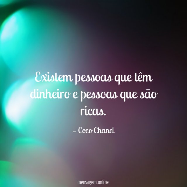 Existem pessoas que têm dinheiro e pessoas que são ricas