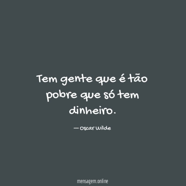 Tem gente que é tão pobre que só tem dinheiro