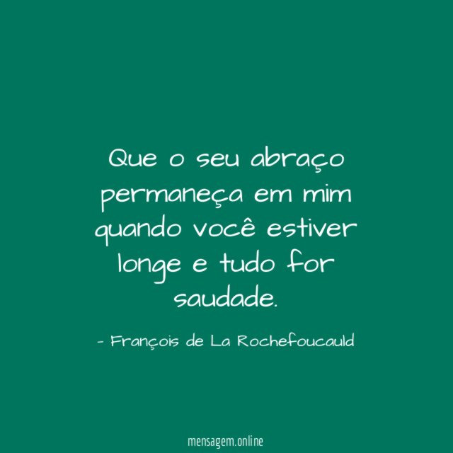 Que o seu abraço permaneça em mim quando