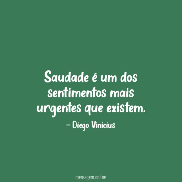 Saudade é um dos sentimentos mais urgentes que existem