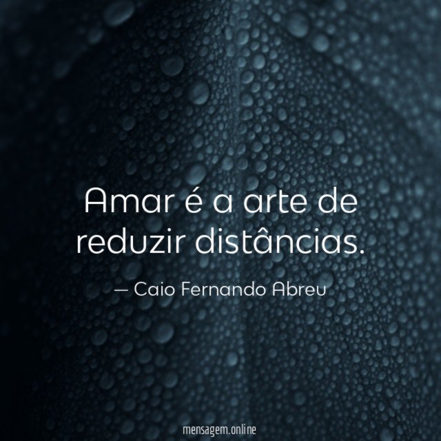 Amar é a arte de reduzir distâncias