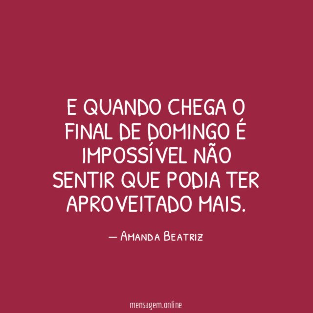 E quando chega o final de domingo é