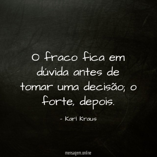 O fraco fica em dúvida antes de tomar uma decisão