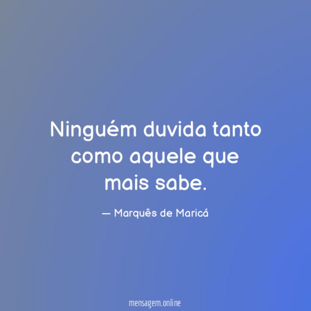 Ninguém duvida tanto como aquele que mais sabe