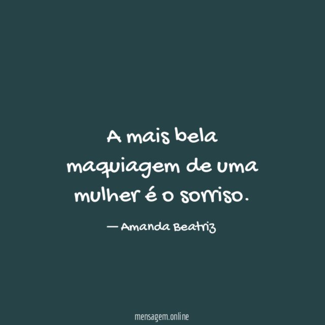 A mais bela maquiagem de uma mulher é o sorriso