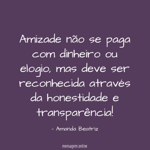 Amizade não se paga com dinheiro ou elogio
