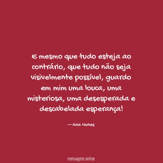 E mesmo que tudo esteja ao contrário