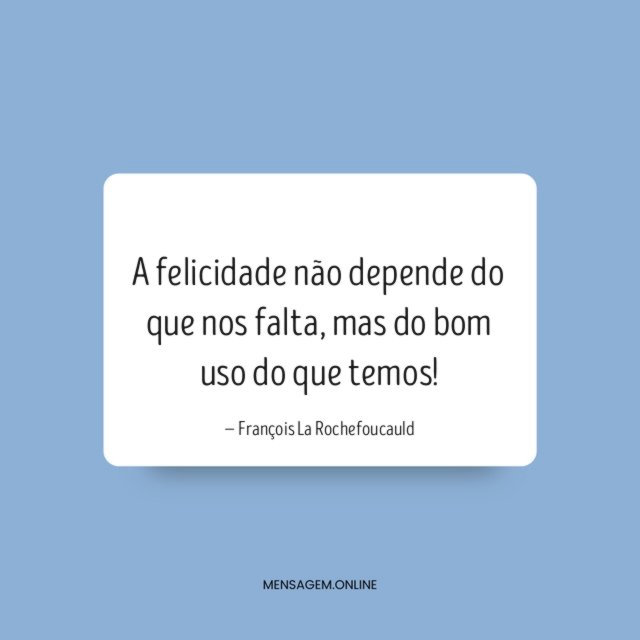 A felicidade não depende do que nos falta