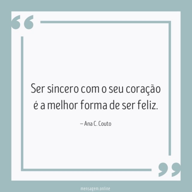 Ser sincero com o seu coração é a