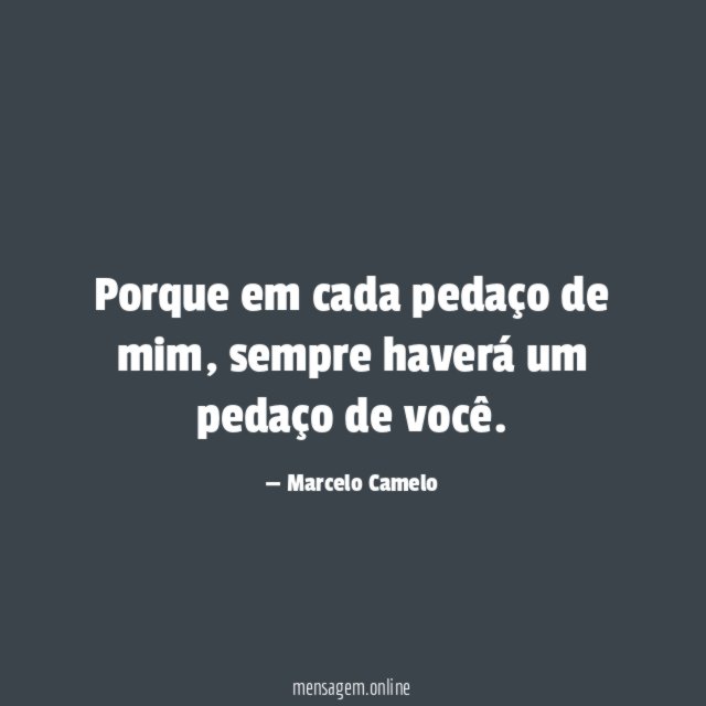 Porque em cada pedaço de mim