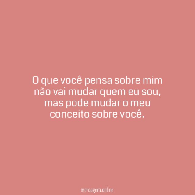 O que você pensa sobre mim não vai