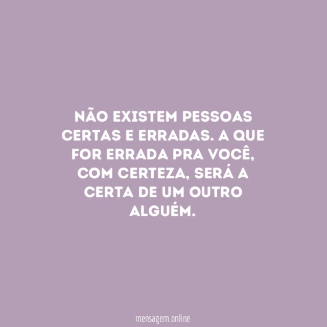 Não existem pessoas certas e erradas