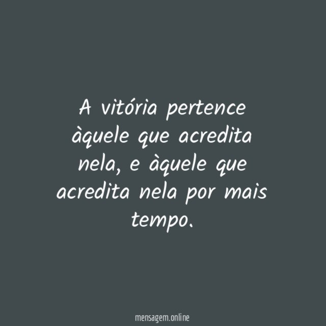 A vitória pertence àquele que acredita nela