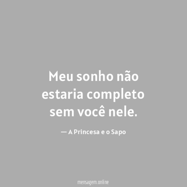 Meu sonho não estaria completo sem você nele