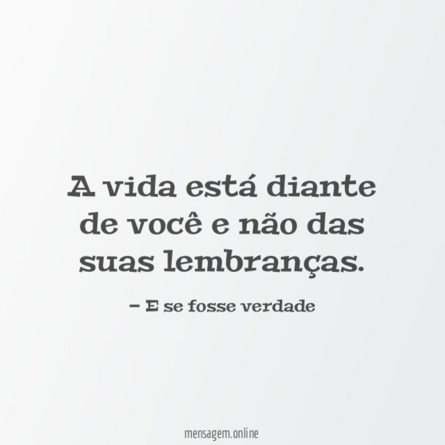 A vida está diante de você e não