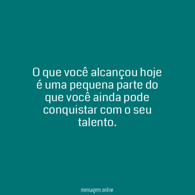 O que você alcançou hoje é uma pequena