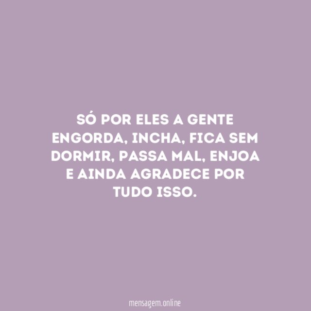 Só por eles a gente engorda