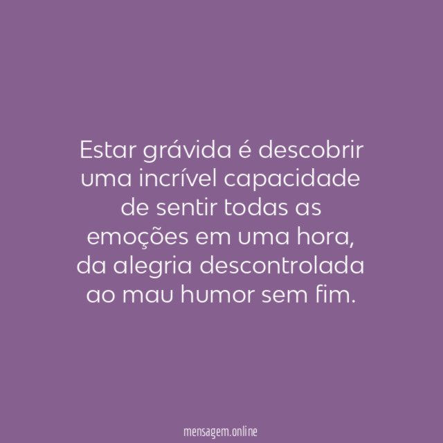 Estar grávida é descobrir uma incrível capacidade de