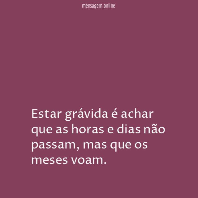 Estar grávida é achar que as horas e dias não passam