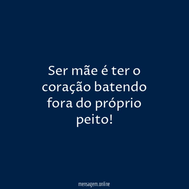 Ser mãe é ter o coração batendo fora