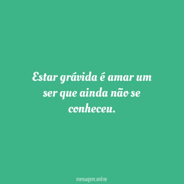 Estar grávida é amar um ser que ainda não se conheceu