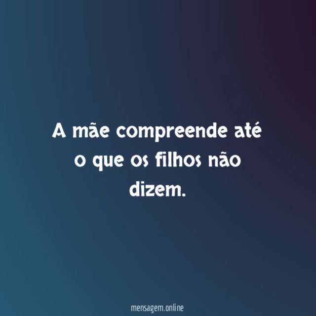 A mãe compreende até o que os filhos não dizem