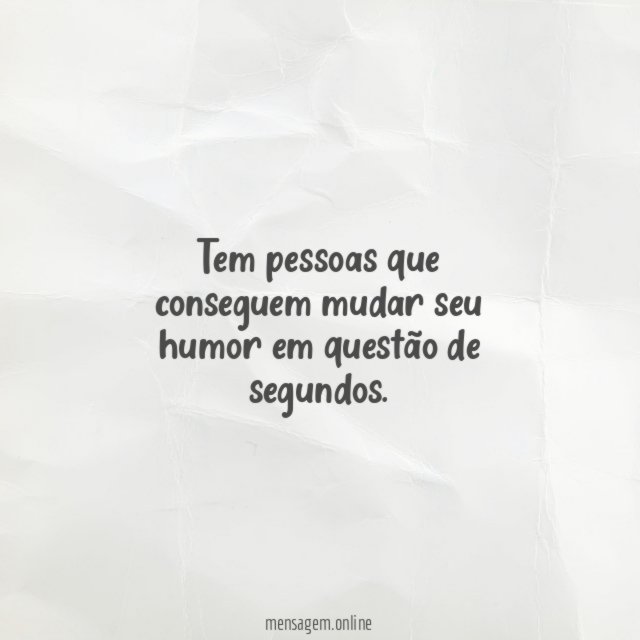 Tem pessoas que conseguem mudar seu humor em questão de segundos