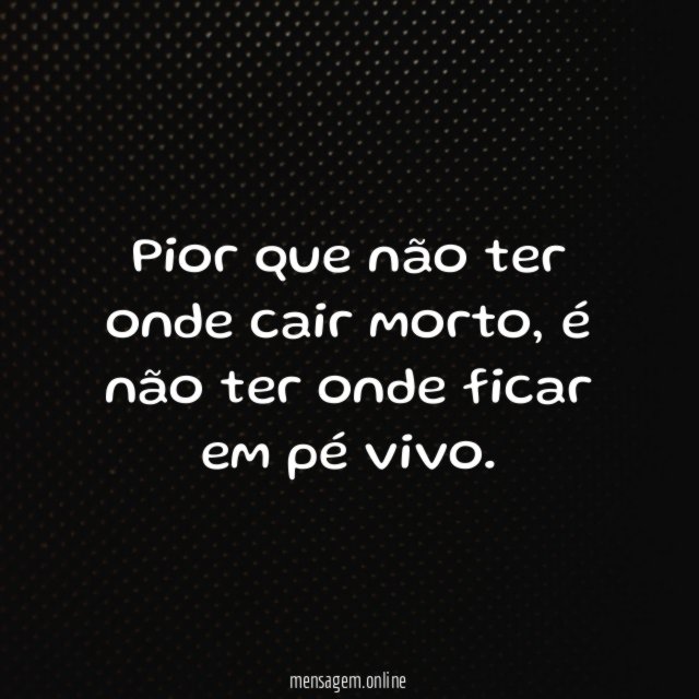 Pior que não ter onde cair morto