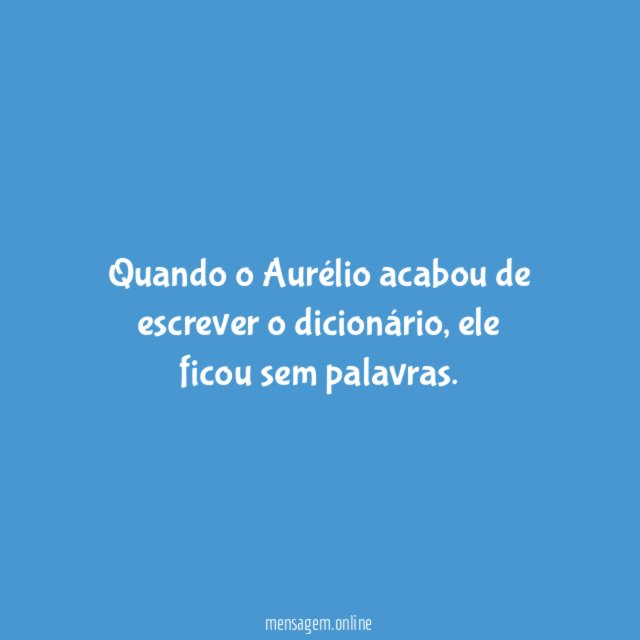Quando o Aurélio acabou de escrever o dicionário