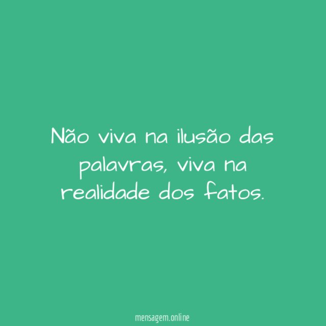 Não viva na ilusão das palavras