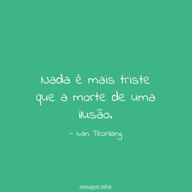 Nada é mais triste que a morte de uma ilusão
