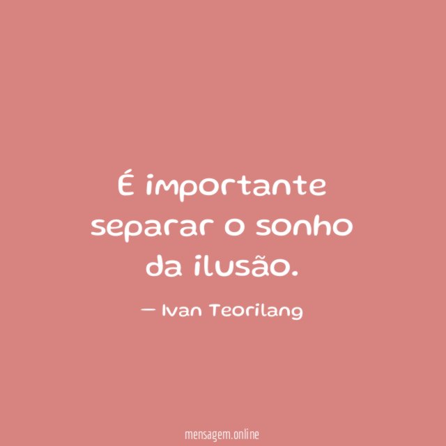 É importante separar o sonho da ilusão