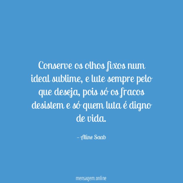 Conserve os olhos fixos num ideal sublime