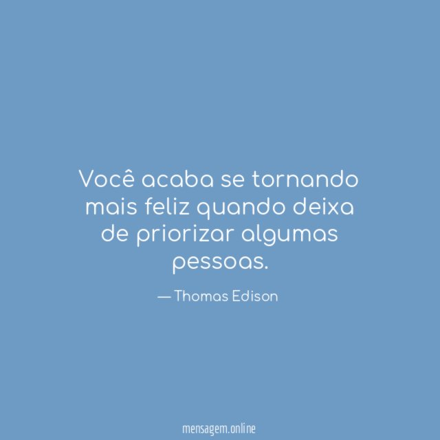 Você acaba se tornando mais feliz quando deixa de priorizar algumas pessoas