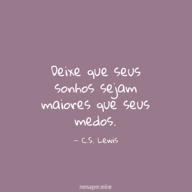 Deixe que seus sonhos sejam maiores que seus medos