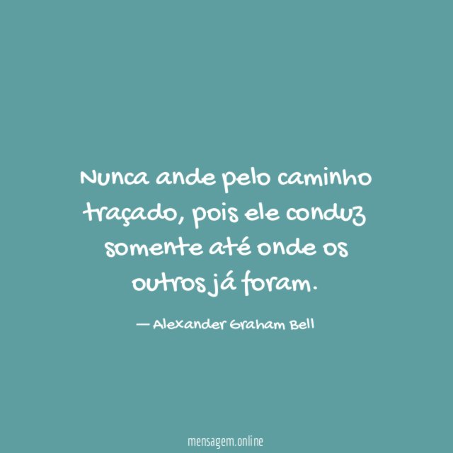 Nunca ande pelo caminho traçado