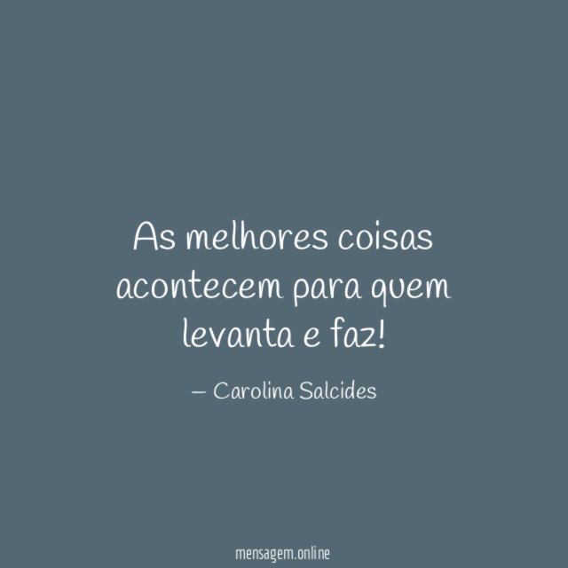 As melhores coisas acontecem para quem levanta e faz