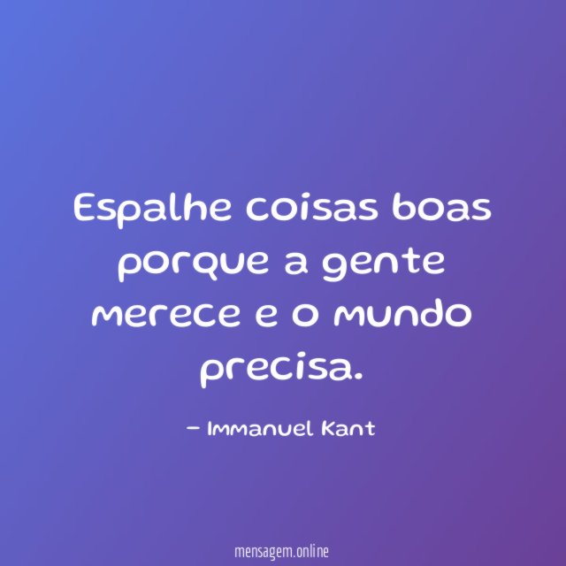 Espalhe coisas boas porque a gente merece e o mundo precisa