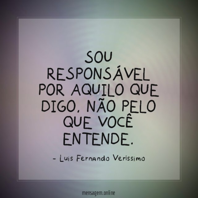 Sou responsável por aquilo que digo