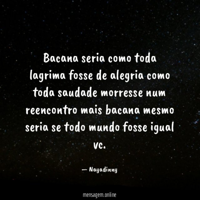 Bacana seria como toda lagrima fosse de alegria