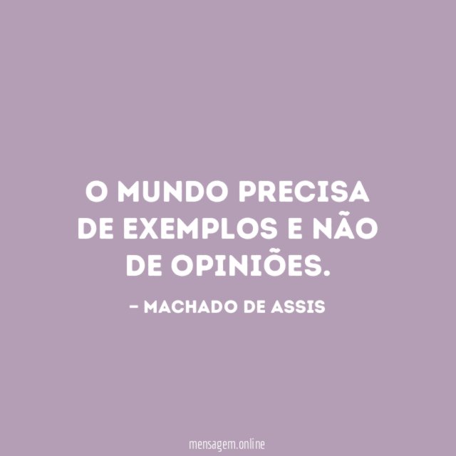 O mundo precisa de exemplos e não de opiniões
