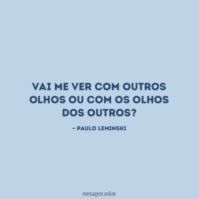 Vai me ver com outros olhos ou com os olhos dos outros