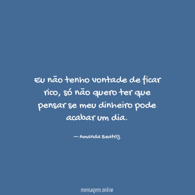 Eu não tenho vontade de ficar rico