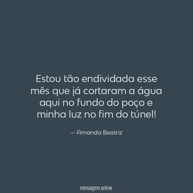 Estou tão endividada esse mês que já cortaram