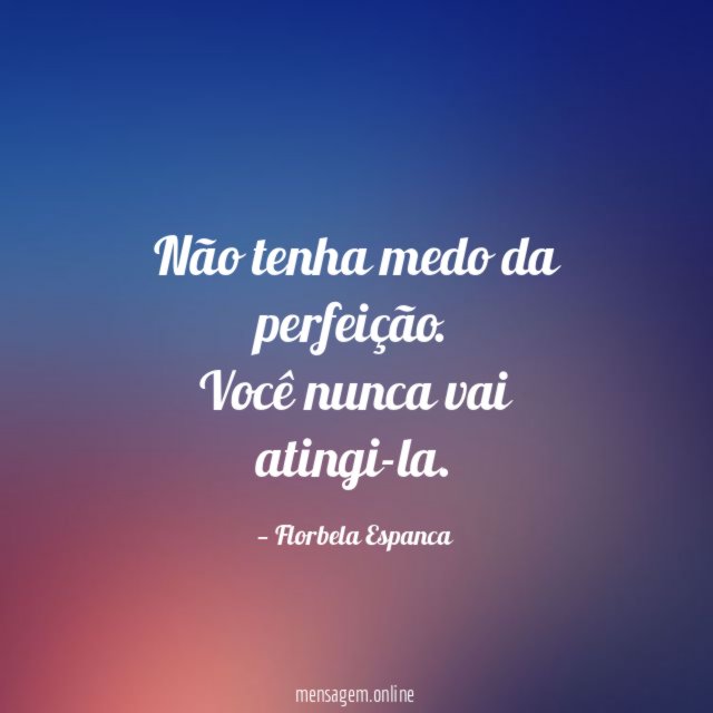 Não tenha medo da perfeição