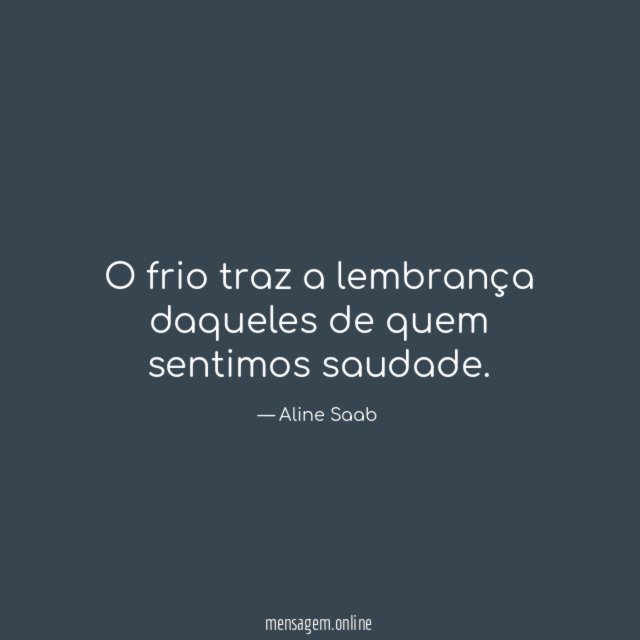 O frio traz a lembrança daqueles de quem sentimos saudade